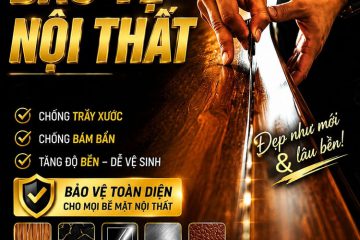 Dán bảo vệ nội thất khỏi va đập hư hại – Chống trầy xước, giữ giá trị bền đẹp như mới nhiều năm sau